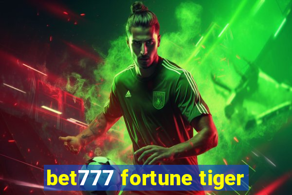 bet777 fortune tiger